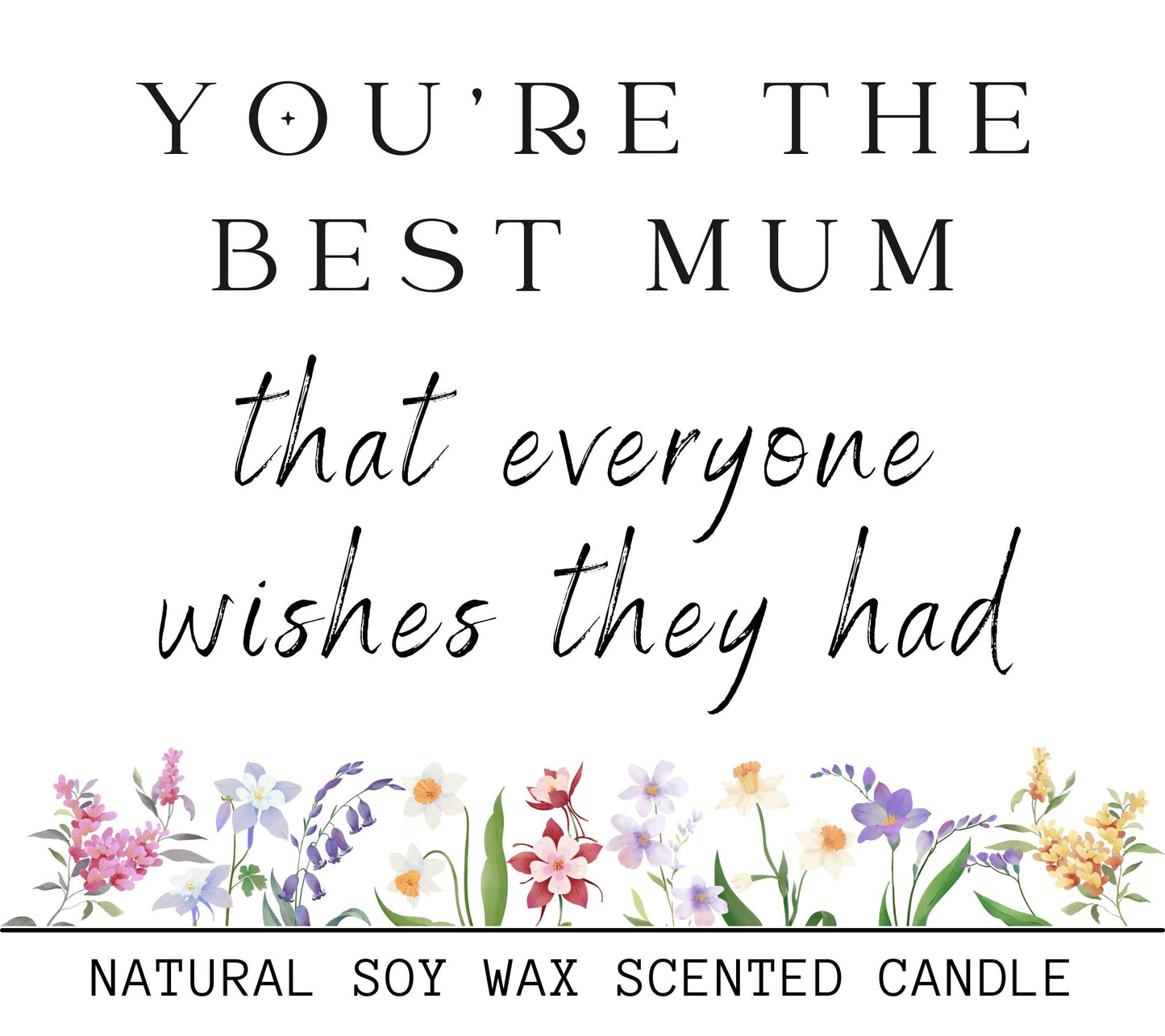 Candle Gift for Mum, You're The Best Mum That Everyone Wishes They Had Mothers Day Gift, Birthday Gift for Mum or Nana, Mummy or Nanny Gift